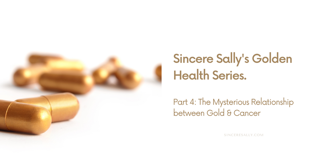 THE GOLDEN HEALTH SERIES | Part 4: The Mysterious Relationship between Gold & Cancer